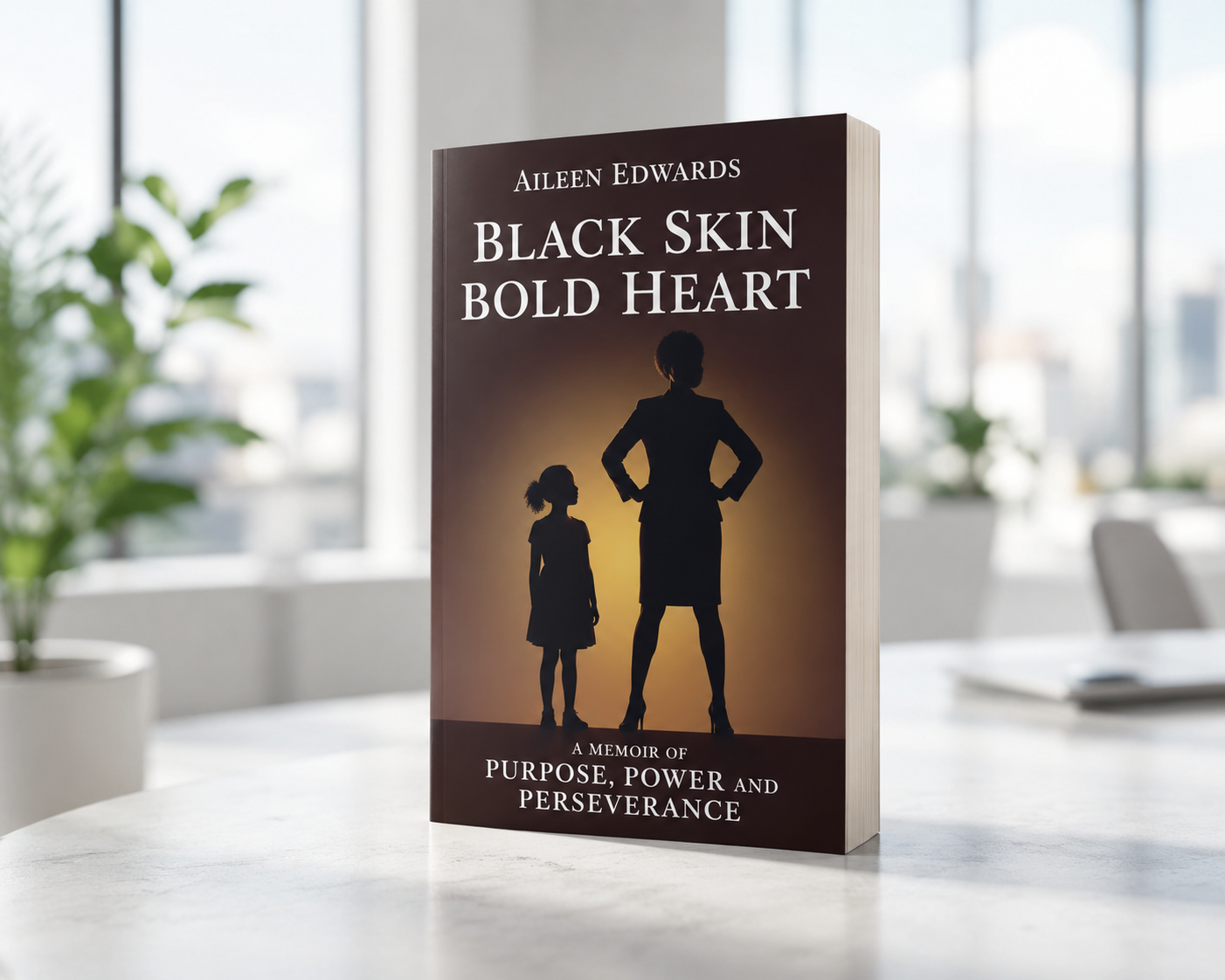 Black Skin Bold Heart — A Memoir of Purpose, Power and Perseverance, by Aileen Edwards